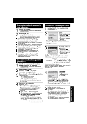 Page 37For Your Information
37
Operaciones básicas para la
reproducción
1
Inserte un casete.El videograbador combinado se enciende
autom áticamente.
2

 

 Para encontrar una escena en particular
B úsqueda hacia adelante => Presione FF
B úsqueda hacia atr ás => Presione REW

 

 Para ver una imagen fija (congelada) => Presione
PAUSE/SLOW

 

 Para ver en c ámara lenta => Mantenga pulsado el
bot ón PAUSE/SLOW en el modo de imagen fija

 

 Para ver im ágenes cuadro a cuadro => Presione...