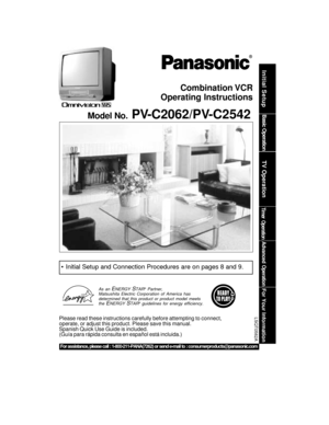 Page 1Please read these instructions carefully before attempting to connect,
operate, or adjust this product. Please save this manual.
Spanish Quick Use Guide is included.
(Guía para rápida consulta en español está incluida.)
Combination VCR
Operating Instructions
Model No.
  PV-C2062/PV-C2542
LSQT0582A
For assistance, please call : 1-800-211-PANA(7262) or send e-mail to : consumerproducts@panasonic.com
Basic Operation
Initial Setup
TV Operation
Timer Operation
Advanced Operation
For Your Information
 Initial...