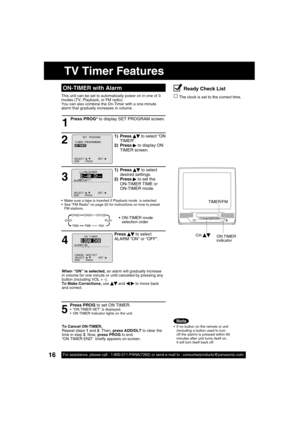 Page 1616For assistance, please call : 1-800-211-PANA(7262) or send e-mail to : consumerproducts@panasonic.com16For assistance, please call : 1-800-211-PANA(7262) or send e-mail to : consumerproducts@panasonic.com
VIDEO INPOWER VOL CHSTOP/EJECT REW/
PLAY/REPEATFF/ REC TIMER/FMACTIONR E C ON TIMERPROG TIMERAUDIO IN
1
  ON-TIMER with AlarmReady Check List
  The clock is set to the correct time.This unit can be set to automatically power on in one of 3 
modes (TV, Playback, or FM radio). 
You can also combine the...