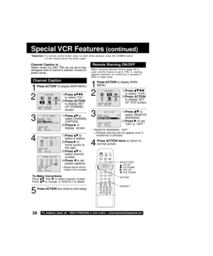 Page 2828For  assis"bance,  please  call  :  1-800-211-PANA(7262)  or  send  e-mail  "bo  :  consumerproduc"bs@pana"psonic.com
Special VCR Fea"bures (con"binued)
1
2
Press ACTI"fN*  to ;&isplay MAIN MENU.
Channel Cap"bion
1)Press  to select “CH.”
2) Press ACTI"fN
to ;&isplay SET
UP CHANNEL
scree;f.
3
1) Press   to
select CHANNEL
CAPTION.
2) Press  
 to
;&isplay  scree;f.
4
5
Press ACTI"fN  four times to e;f;& setup.
1)Press   to
select a statio;f.
2) Press  
 to
move...
