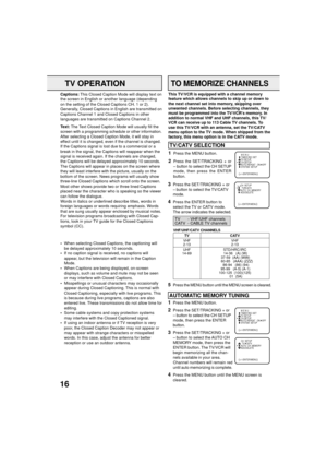 Page 1616
1Press the MENU button.
2Press the SET/TRACKING + or
Ð button to select the CH SETUP
mode, then press the ENTER
button.
3Press the SET/TRACKING + or
Ð button to select the AUTO CH
MEMORY mode, then press the
ENTER button. The TV/VCR will
begin memorizing all the chan-
nels available in your area.
Channel numbers will remain red
until auto memorizing is complete.
4Press the MENU button until the MENU screen is
cleared.
CH  SETUP
  TV   CATV
AUTO  CH  MEMORY
ADD/DELETE
á+/–/ENTER/MENUñ
M E N U
TIMER REC...