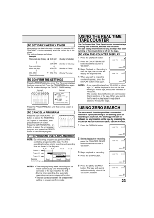 Page 2323
When setting the date in the step 4 on page 22, press the SET/
TRACKING Ð button repeatedly when the current day is dis-
played.
The setting changes as follows:
NOTES: ¥The everyday/every week recording can be
made continuously until the recording is
canceled or the tape reaches the end.
¥During timer recording, the automatic
rewinding mechanism does not function.
¥You can correct or cancel the programmed
setting in program confirm mode. Press the PROGRAM button once. The TV screen displays
the timer...