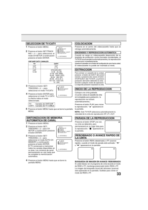 Page 3333
1Presione el bot—n MENU.
2Presione el bot—n SET/
TRACKING + — Ð para CH
SETUP, a continuaci—n presione
el bot—n ENTER.
3Presione el bot—n SET/
TRACKING + — Ð para
seleccionar el modo AUTO CH
MEMORY, a continuaci—n
presione el bot—n ENTER.
El TV comenzar‡ a memorizar
todos los canales disponibles en
su ‡rea. Los nœmeros de canal
permanecer‡n en rojo hasta que
se complete la memorizaci—n
autom‡tica.
4Presione el bot—n MENU hasta que se borre la
pantalla MENU.
1Presione el bot—n MENU.
2Presione el bot—n...