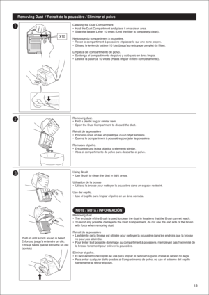 Page 1313
Removing Dust  / Retrait de la poussière / Eliminar el polvo
Cleaning the Dust Compartment.
•  Hold the Dust Compartment and place it on a clean area.
•  Slide the Beater Lever 10 times (Until the filter is completely clean).
Nettoyage du compartiment à poussière.
•  Tenez le compartiment à poussière et placez-le sur une zone propre.
•  Glissez le levier du batteur 10 fois (jusqu'au nettoyage complet du filtre).
Limpieza del compartimento de polvo.
•  Sostenga el compartimento de polvo y colóquelo...