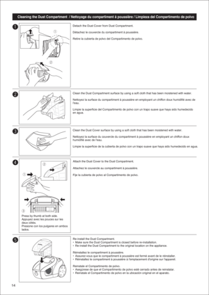 Page 1414
Detach the Dust Cover from Dust Compartment.
Détachez le couvercle du compartiment à poussière.
Retire la cubierta de polvo del Compartimento de polvo.
Cleaning the Dust Compartment  / Nettoyage du compartiment à poussiè\
re / Limpieza del Compartimento de polvo 
1
Clean the Dust Compartment surface by using a soft cloth that has been m\
oistened with water.
Nettoyez la surface du compartiment à poussière en employant un ch\
iffon doux humidifié avec de 
leau.
Limpie la superficie del Compartimento de...