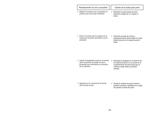 Page 25- 20 -
➢ ➢
Step on handle release foot step to
change handle position.➢ ➢
Use low position for cleaning under
furniture.➢ ➢
Move vacuum cleaner to middle
position for normal use.➢ ➢
Move vacuum cleaner to upright
position for storage and tool use.
Handle Adjustments
- 25 -
➢
Ruede la cubierta de polvo hasta la
posición cerrada y apriétela en su lugar
sin apretar la bolsa de polvo.
➢
Reinstale la lengüeta en el extremo de
la cubierta de polvo en la ranura en el
compartimento de polvo para que la
cubierta...