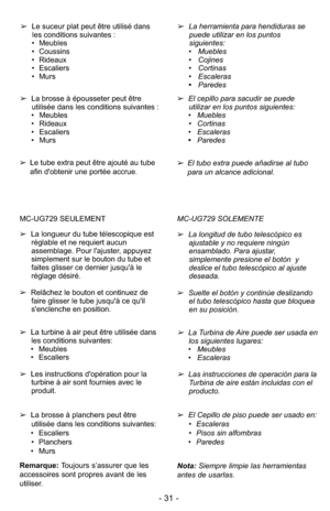 Page 31- 31 -
➢La brosse à épousseter peut être
utilisée dans les conditions suivantes :
• Meubles
• Rideaux
• Escaliers
• Murs➢El cepillo para sacudir se puede
utilizar en los puntos siguientes: 
• Muebles
• Cortinas
• Escaleras
•Paredes
Remarque: Toujours s’assurer que les
accessoires sont propres avant de les
utiliser.
➢La Turbina de Aire puede ser usada en
los siguientes lugares: 
• Meubles
• Escaleras
➢Las instrucciones de operación para la
Turbina de aire están incluidas con el
producto. ➢La turbine à air...