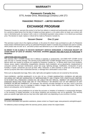 Page 52- 52 -
WARRANTY
Panasonic Canada Inc.5770, Ambler Drive, Mississauga (Ontario) L4W 2T3
PANASONIC PRODUCT – LIMITED WARRANTY
EXCHANGE PROGRAM
Panasonic Canada Inc. warrants this product to be free from defects in material and workmanship under normal use and
for a period as stated below from the date of original purchase agrees to, at its option either (a) repair your product with
new or refurbished parts, (b) replace it with a new or a refurbished equivalent value product, or (c) refund your purchase...