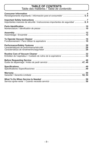 Page 3- 3 -
TABLE OF CONTENTS
Table des matières / Tabla de contenido
Consumer Information  . . . . . . . . . . . . . . . . . . . . . . . . . . . . . . . . . . . . . . . . . . . . . . . . . 4
Renseignements importants / Información para el consumidor . . . . . . . . . . . . . . . . . . 5, 6
Important Safety Instructions  . . . . . . . . . . . . . . . . . . . . . . . . . . . . . . . . . . . . . . . . . . . . 7
Importantes mesures de sécurité / Instrucciones importantes de seguridad . . . . . . . . 8, 9
Parts...