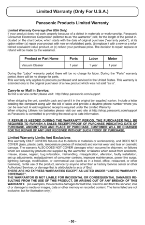 Page 50- 50 -
Limited Warranty Coverage (For USA Only) 
If your product does not work properly because of a defect in materials or workmanship, Panasonic
Consumer Electronics Corporation (referred to as “the warrantor”) will, for the length of the period in-
dicated on the chart below, which starts with the date of original purchase (“warranty period”), at its
option either (a) repair your product with new or refurbished parts, (b) replace it with a new or a refur-
bished equivalent value product, or (c) refund...