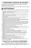 Page 8- 8 -
Importantes mesures de sécurité
Il est important de suivre des précautions générales lors de l'utilisation de l'aspirateur,
comprenant celles énumérées ci-dessous.
Veuillez lire toutes les instructions de ce manuel avant d'assembler ou d'utiliser cet aspirateur.
AVERTISSEMENT
Afin de réduire les risques d'incendie, de chocs électriques ou de lésions corporelles :
1.   Utiliserl'aspirateur seulement de la manière décrite dans ce manuel. Utiliser seulement les
accessoires...