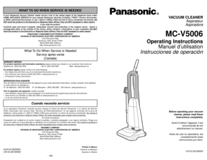 Page 1CØ1ZCJB1ØØØØ
Printed in Mexico
ACØ1ZCJBZØØØ
Imprimé au Mexique
CØ1ZCJB1ØØØØ
Impreso en Mexico
- 44 -
VACUUM CLEANER
Aspirateur
Aspiradora
MC-V5006
Operating Instructions
Manuel d’utilisation
Instrucciones de operación
Before operating your vacuum
cleaner, please read these
instructions completely.
Avant d’utiliser l’appareil, il est
recommandé de lire
attentivement ce manuel.Antes de usar su aspiradora, lea
completamente estas
instrucciones por favor.
PANASONIC CONSUMER ELECTRONICS COMPANY
DIVISION OF...