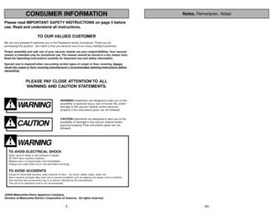 Page 2Please read IMPORTANT SAFETY INSTRUCTIONS on page 5 before
use. Read and understand all instructions.
TO OUR VALUED CUSTOMER
We are very pleased to welcome you to the Panasonic family of products. Thank you for 
purchasing this product. Our intent is that you become one of our many satisfied customers.
Proper assembly and safe use of your vacuum cleaner are your responsibilities. Your vacuum
cleaner is intended only for household use. The cleaner should be stored in a dry, indoor area.
Read the Operating...