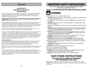 Page 5- 5 -
- 40 -
When using vacuum cleaner, basic precautions should always
be followed, including the following:
READ ALL INSTRUCTIONS BEFORE USING THIS VACUUM CLEANER
WARNING
To reduce the risk of fire, electrical shock, injury:
1. DO NOTleave vacuum cleaner when plugged in. Unplug from outlet when not
in use and before servicing.
2.To reduce the risk of fire or electric shock - DO NOTuse outdoors or on wet
surfaces.
3. DO NOTallow to be used as a toy. Close attention is necessary when used
by or near...