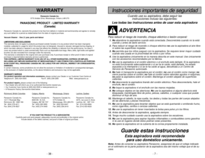 Page 7- 7 -
- 38 -
Instrucciones importantes de seguridad
Cuando use su aspiradora, debe seguir las
instrucciones incluso las siguientes:
Lea todas las instrucciones antes de usar esta aspiradora
ADVERTENCIA
Para reducir el riesgo de incendio, choque eléctrico o lesión corporal:1. Noabandone la aspiradora cuando está conectada. Desconéctela cuando no la está
usando y antes de darle servicio.
2.Para reducir el riesgo de incendio o choque eléctrico no use la aspiradora al aire libre
ni sobre las superficies...