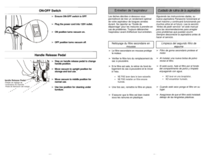 Page 26- 26 -- 31 -âEnsure ON-OFF switch is OFF.
âPlug the power cord into 120V outlet.
âON position turns vacuum on.
âOFF position turns vacuum off. ON-OFF SwitchOFFHandle Release PedalâStep on handle release pedal to change
handle position.
âMove vacuum to upright position for
storage and tool use.
âMove vacuum to middle position for
normal use.
âUse low position for cleaning under
furniture.
Handle Release Pedal  Pédale de réglage de  l’inclinaison du manche  Pedal de liberación del mangoLes tâches décrites...