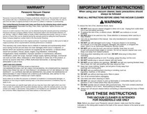 Page 5- 52 -
IMPORTANT SAFETY INSTRUCTIONS
WARRANTY
Panasonic Vacuum  Cleaner
Limited Warranty
Panasonic Consumer Electronics Company (collectively referred to as “the warrantor”) will repair
this product with new or refurbished parts free of charge, in the U.S.A. or Puerto Rico for one (1)
year from the date of original purchase in the event of a defect in materials or workmanship.
This Limited 
Warranty Exc
ludes both Labor and P
arts f
or the f
ollo
wing items whic
h require
normal replacement
: Disposable...