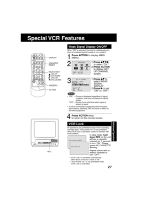 Page 27Advanced üfperaübion
27
TA P EPüfSITIüfN
CüfUNTERRESET
SPEED
FM/TV CM/ZERüf
PAUSE/SLüf
W
ACTIüfN PRüfG
TRACKING
R-TUNE
DISPLAY
MUTE
REC
PüfWER
1
23
4 5
6
7 8
9
1000
VüfL
VüfL C H
C H
PLAY
STüfP FF/REW/EJECT NITE
SLEEP
SELECT
SEARCH
ADD/DLT
Special VCR Feaübures
Whe;f “ON” is selecte;b, the picture is ;bisplaye;b eve;f
whe;f a broa;bcast sig;fal is weak or ;fo;f-existe;ft.
ANTENNA  :   CABLE
AUTO   SETCHANNEL  CAPT I ONWEAK  SEAK  S I GNAL   GNAL   D I SPLAYSPLAY : OFFOFF
SELECT :          SET       :...