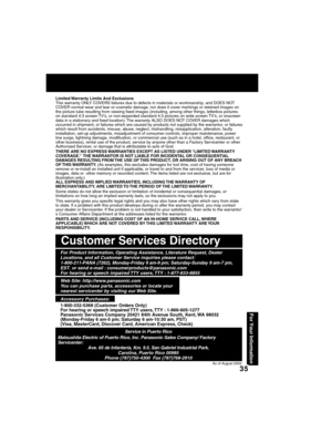 Page 35For Your Informaübion
3335
 Customer Services Directory
Web Site: http://www.panasonic.comYou can purchase parts, accessories or locate your nearest servicenter by vis  it ing our Web Site.
For Product Information, Operating Assistance, Literature Request, Dealer 
Lo  ca tions, and all Customer Service inquiries please contact:
1-800-211-PANA (7262), Monday-Friday 9 am-9 pm; Saturday-Sunday 9 am-7\
 pm,  EST. or  send e-mail : consumerproducts@panasonic.com
For hearing or speech impaired TTY users, TTY :...