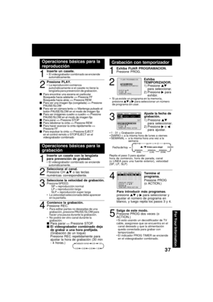 Page 37For Your Information
3537
Operaciones básicas para la
reproducción
1
Inserte un casete.El videograbador combinado se enciende
autom áticamente.
2

 

 Para encontrar una escena en particular
B úsqueda hacia adelante => Presione FF
B úsqueda hacia atr ás => Presione REW

 

 Para ver una imagen fija (congelada) => Presione
PAUSE/SLOW

 

 Para ver en c ámara lenta => Mantenga pulsado el
bot ón PAUSE/SLOW en el modo de imagen fija

 

 Para ver im ágenes cuadro a cuadro => Presione...