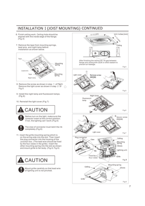 Page 76. F in is h c ei ling w o rk . Ce ili ng ho le sh oul d b e     al ign ed w it h t h e i nsi de ed ge of t he f la ng e.    ( F ig . 4)
9 . I ns t a l l t h e n i g h t l a m p a n d f l u o re sc e n t l a mp s.    ( Fi g . 6 )    
7. R em ov e t he t ap e f r om m oun t in g s pr i ngs ,     le ad w ir e, an d nig ht l am p bef o r e     in st a lla t ion a s s ho w n bel ow.
F i g.9
7
Be f o r e t u rn o n t h e l ig h t , m a k e su r e t h eco n e ct o r in se r t a t t h e c o r r e ct p o s i t i...