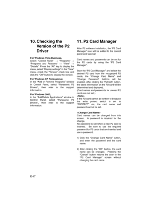 Page 18E-17
10. Checking the 
Version of the P2 
Driver
For Windows Vista Business,
select: “Control Panel”  > “Programs” >
“Programs and Features“ > “View” >
“Details”. Press the “Alt” key to display the
menu, select “Display settings“ in the “View”
menu, check the “Version” check box and
click the “OK” button to display the version.
For Windows XP Professional,
in the “Add or Remove Programs” window
in Control Panel, select “Panasonic P2
Drivers”, then refer to the support
information. 
For Windows 2000, 
in...