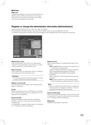 Page 107107
Register	or	change	the	administrator	information	[Administrator]
Select the [Administrator] tab on the "User mng." page. (+ Page 60)
The administrator information relating to the password and default screen, etc. can be registered on this tab. 
To change the administrator information that has been registered, select the [Edit] button after changing each setting item. 
    
[Administrator	name]
Enter an administrator name. Enter 5 to 8 alphanumeric 
characters for the administrator name. Enter...