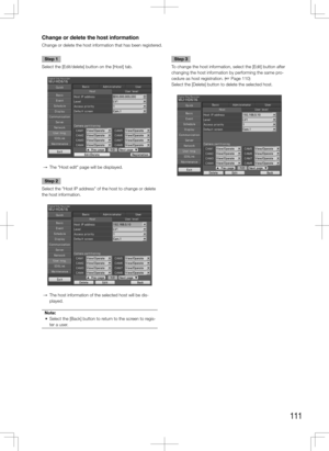 Page 111111
Change or delete the host information
Change or delete the host information that has been registered. 
    
Step 1
Select the [Edit/delete] button on the [Host] tab. 
  →  The "Host edit" page will be displayed. 
Step 2
Select the "Host IP address" of the host to change or delete 
the host information. 
  →  The host information of the selected host will be dis-
played. 
Note:
	 •	 Select	the	[Back]	button	to	return	to	the	screen	to	regis- ter a user.
    Step 3
To change the host...
