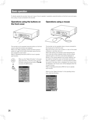 Page 2626
To directly operate the recorder, there are 2 ways of how to operate it: operations using the buttons on the front cover and opera-
tions using a mouse connected to the recorder.
Basic operation
Operations using a mouse
The recorder can be operated using a mouse connected to 
the mouse port on the front cover.
Move the mouse cursor onto a button or a tab on the screen 
of Monitor 2, and then click on it
When right-clicking, the operation panel representing the 
front cover (the monitor operation...