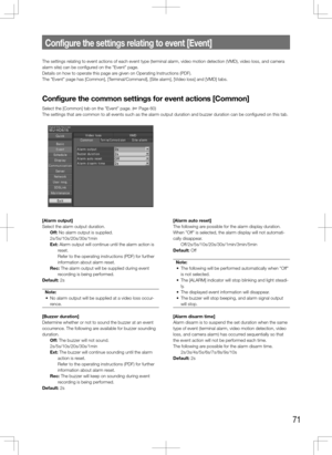 Page 7171
Configure	the	settings	relating	to	event	[Event]
The settings relating to event actions of each event type (terminal alarm, video moti\
on detection (VMD), video loss, and camera 
alarm site) can be configured on the "Event" page. 
Details on how to operate this page are given on Operating Instructions (PDF). 
The "Event" page has [Common], [Terminal/Command], [Site alarm], [Video loss] and [VMD] tabs. 
Configure	the	common	settings	for	event	actions	[Common]
Select the [Common] tab on...