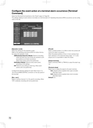 Page 7272
[Operation	mode]
Select the settings for the operation mode.
Refer to the operating instructions (PDF) for further informa-
tion about the operation mode.ADM	(Activity	Detection	Mode): Performs recording, writes the event log, and moves the cameras to pre-
set positions at an event occurrence.
  Other event actions will not be performed.
ALM	(Alarm	Mode): Performs every event action  according to the settings.
Off: Performs only writing an event log. Other event  actions will no be performed....