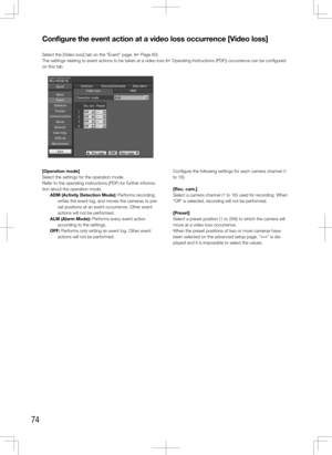 Page 7474
Configure	the	event	action	at	a	video	loss	occurrence	[Video	loss]
Select the [Video loss] tab on the "Event" page. (+ Page 60)
The settings relating to event actions to be taken at a video loss (+ Operating Instructions (PDF)) occurrence can be configured 
on this tab. 
    
[Operation	mode]
Select the settings for the operation mode.
Refer to the operating instructions (PDF) for further informa-
tion about the operation mode.ADM	(Activity	Detection	Mode): Performs recording, writes the event...