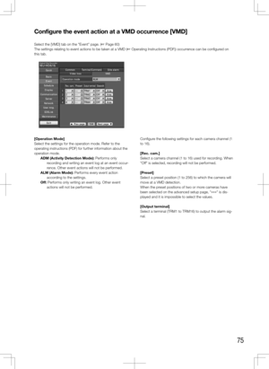 Page 7575
Configure	the	event	action	at	a	VMD	occurrence	[VMD]
Select the [VMD] tab on the "Event" page. (+ Page 60)
The settings relating to event actions to be taken at a VMD (+ Operating Instructions (PDF)) occurrence can be configured on 
this tab.
    
[Operation	Mode]
Select the settings for the operation mode. Refer to the 
operating instructions (PDF) for further information about the 
operation mode.ADM	(Activity	Detection	Mode): Performs only recording and writing an event log at an event...