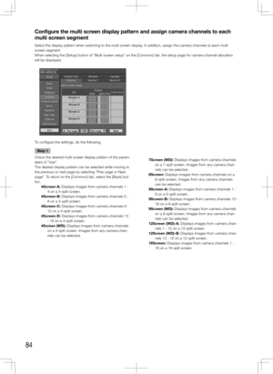 Page 8484
Configure the multi screen display pattern and assign camera channels to each 
multi screen segment
Select the display pattern when switching to the multi screen display. In addition, assign the camera channels to each multi 
screen segment. 
When selecting the [Setup] button of "Multi screen setup" on the [Common] tab, the setup page for camera channel alloca\
tion 
will be displayed.
    
To configure the settings, do the following. 
    
Step 1
Check the desired multi screen display pattern...