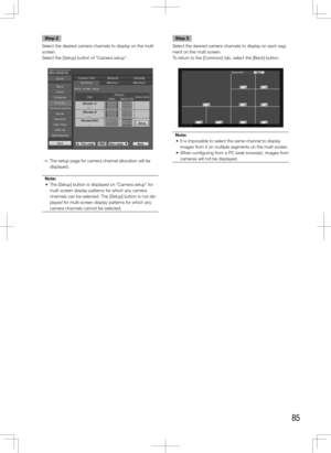 Page 8585
Step 2
Select the desired camera channels to display on the multi 
screen. 
Select the [Setup] button of "Camera setup". 
  →  The setup page for camera channel allocation will be 
displayed. 
Note:
	 •	 The	[Setup]	button	is	displayed	on	"Camera	setup"	for	 multi screen display patterns for which any camera 
channels can be selected. The [Setup] button is not dis-
played for multi screen display patterns for which any 
camera channels cannot be selected. 
 
    Step 3
Select the...