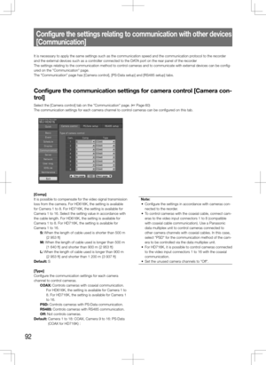 Page 9292
Configure the settings relating to communication with other devices 
[Communication]
It is necessary to apply the same settings such as the communication spe\
ed and the communication protocol to the recorder 
and the external devices such as a controller connected to the DATA port on the rear panel of the recorder 
The settings relating to the communication method to control cameras and to communicate with external devices can be config-
ured on the "Communication" page. 
The...