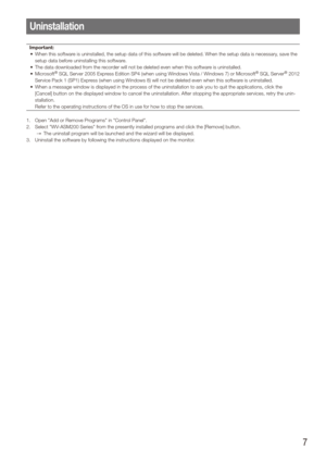 Page 77
Uninstallation
Important:When this software is uninstalled, the setup data of this software will be deleted. When the setup data is necessary, save the 
•	
setup data before uninstalling this software.
The data downloaded from the recorder will not be deleted even when this software is uninstalled.
•	
Microsoft
•	
® SQL Server 2005 Express Edition SP4 (when using Windows Vista / Windows 7) or Microsoft® SQL Server® 2012 
Service Pack 1 (SP1) Express (when using Windows 8) will not be deleted even when...