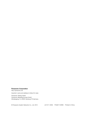 Page 36Panasonic Corporation
http://panasonic.net
Importer's name and address to follow EU rules:
Panasonic Testing Centre
Panasonic Marketing Europe GmbH
Winsbergring 15, 22525 Hamburg F.R.Germany
© Panasonic System Networks Co., Ltd. 2012 
sC1211-3052    PGQX1143WA    Printed in China 