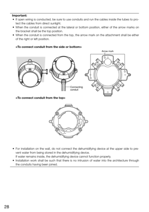Page 2828
Important:
	 •	 If	 open	wiring	 is	conducted,	 be	sure	 to	use	 conduits	 and	run	the	cables	 inside	the	tubes	 to	pro-
tect the cables from direct sunlight. 
	 •	 When	 the	conduit	 is	connected	 at	the	 lateral	 or	bottom	 position,	 either	of	the	 arrow	 marks	 on	
the bracket shall be the top position.
	 •	 When	 the	conduit	 is	connected	 from	the	top,	 the	arrow	 mark	on	the	 attachment	 shall	be	either	
of the right or left position. 
    
    
	 •	 For	 installation	 on	the	 wall,	 do	not...