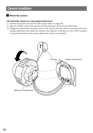 Page 1818
Camera installation
z Mount the camera. 

 q  Connect the power cord and the video output cable. (+ page 29)
  w  Align the "OPEN" mark of the camera with the protrusion of the camera attachment. 
  e  Engage  the  attachment  mounting  screw  of  the  camera  with  the  camera  mounting  hole  of  the 
camera attachment and rotate the camera in the direction of the arrow to the "LOCK" position 
to secure the camera to the camera attachment without any backlash. 
FRONTTOP
OPEN
LOCK...