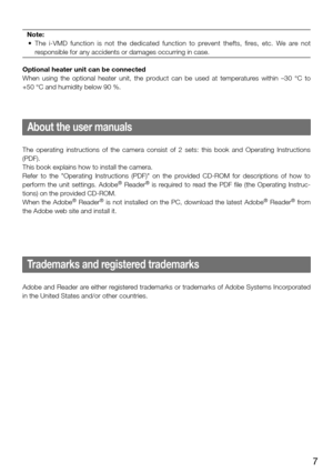 Page 77
About the user manuals
Trademarks and registered trademarks
The  operating  instructions  of  the  camera  consist  of  2  sets:  this  book  and  Operating  Instructions 
(PDF). 
This book explains how to install the camera. 
Refer  to  the  "Operating  Instructions  (PDF)"  on  the  provided  CD-ROM  for  descriptions  of  how  to 
perform  the  unit  settings.  Adobe
®  Reader®  is  required  to  read  the  PDF  file  (the  Operating  Instruc-
tions) on the provided CD-ROM. 
When  the...