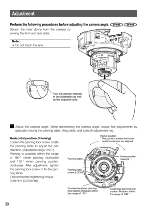 Page 3030
Adjustment
z Adjust the camera angle. When determining the camera angle, repeat fine adjustments by 
gradually moving the panning table, tilting table, and azimuth adjustment ring. 
Horizontal position (Panning)
Loosen the panning lock screw, rotate 
the panning table to adjust the pan 
direction. (Adjustable range: 350 °)
Panning is possible within the range 
of 180 ° (when panning clockwise) 
and 170 ° (when panning counter-
clockwise). After adjustment, tighten 
the panning lock screw to fix the...