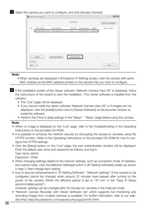 Page 3838
c  Select the camera you want to configure, and click [Access Camera].
Note: 
 • When cameras are displayed in [Panasonic IP Setting] screen, click the camera with same 
MAC address as the MAC address printed on the camera that you want to configure.
v  If the installation screen of the viewer software “Network Camera View 4S” is displayed, follow 
the instructions of the wizard to start the installation. (The viewer software is installed from the 
camera.)
  •  The “Live” page will be displayed.
  •...