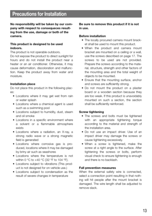 Page 1313
Precautions for Installation
No responsibility will be taken by our com-
pany with respect to consequeces result-
ing from the use, damage or both of the 
camera.
This product is designed to be used 
indoors.
The product is not operable outdoors.
Do not expose the product to direct sunlight for 
hours  and  do  not  install  the  product  near  a 
heater  or  an  air  conditioner.  Otherwise,  it  may 
cause  deformation,  discoloration  and  malfunc-
tion.  Keep  the  product  away  from  water  and...