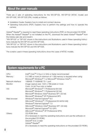 Page 88
About the user manuals
There  are  2  sets  of  operating  instructions  for  the  WV-SP105,  WV-SP102  (NTSC  model)  and 
WV-SP105E, WV-SP102E (PAL model) as follows.
	 •	 Installation	Guide:	Explains	how	to	install	and	connect	devices.
	 •	 Operating	Instructions	(PDF):	Explains	 how	to	perform	 the	settings	 and	how	 to	operate	 this	
camera.
Adobe
® Reader® is required to read these operating instructions (PDF) on the provided CD-ROM.
When  the  Adobe®  Reader®  is  not  installed  on  the  PC,...