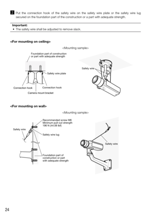 Page 2424
x Put  the  connection  hook  of  the  safety  wire  on  the  safety  wire  plate  or  the  safety  wire  lug 
secured on the foundation part of the construction or a part with adequate st\
rength. 
Important:
	 •	 The	safety	wire	shall	be	adjusted	to	remove	slack.	
 




Connection hook
Connection hook
Camer a mount br acket
Foundation part of construction 
or part with adequate strength
Safety wire plate
Safety wire
Safety wire
Safety wire
Recommended screw M6
Minimum pull-out strength
196 N {44.06...