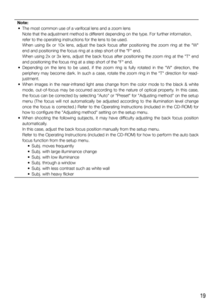 Page 1919
Note:
  •  The most common use of a varifocal lens and a zoom lens
    Note that the adjustment method is different depending on the type. For further information, 
    refer to the operating instructions for the lens to be used.
    When using 8x or 10x lens, adjust the back focus after positioning the zoom ring at the W 
end and positioning the focus ring at a step short of the F end.
    When using 2x or 3x lens, adjust the back focus after positioning the zoom ring at the T end 
and positioning...
