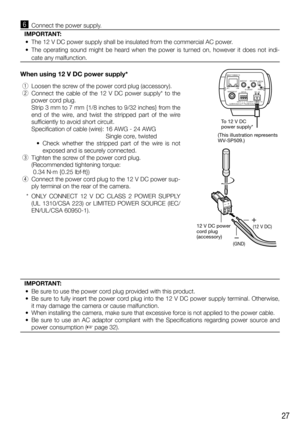 Page 2727
n  Connect the power supply. 
IMPORTANT:
  •  The 12 V DC power supply shall be insulated from the commercial AC power.
  •  The operating sound might be heard when the power is turned on, however it does not indi-
cate any malfunction. 
When using 12 V DC power supply*
 q  Loosen the screw of the power cord plug (accessory).
 w  Connect the cable of the 12 V DC power supply* to the 
power cord plug. 
    Strip 3 mm to 7 mm {1/8 inches to 9/32 inches} from the 
end of the wire, and twist the stripped...