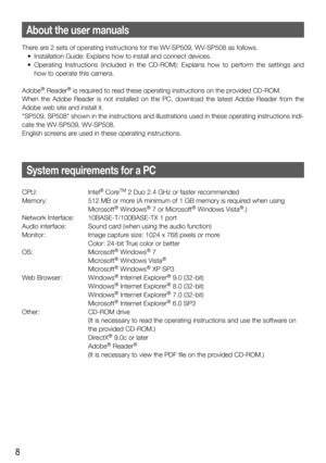 Page 88
About the user manuals
There are 2 sets of operating instructions for the WV-SP509, WV-SP508 as follows.
  •  Installation Guide: Explains how to install and connect devices.
  •  Operating Instructions (included in the CD-ROM): Explains how to perform the settings and 
how to operate this camera.
Adobe
® Reader® is required to read these operating instructions on the provided CD-ROM.
When the Adobe Reader is not installed on the PC, download the latest Adobe Reader from the 
Adobe web site and install...