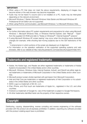 Page 99
IMPORTANT:
  • When using a PC that does not meet the above requirements, displaying of images may 
become slower or the web browser may become inoperable. 
  •  Audio may not be heard if a sound card is not installed on a PC. Audio may be interrupted 
depending on the network environment.
  •  Microsoft Windows 7 Starter, Microsoft Windows Vista Starter and Microsoft Windows XP 
Professional 64-bit Edition are not supported.
  •  When using IPv6 for communication, use Microsoft Windows 7 or Microsoft...
